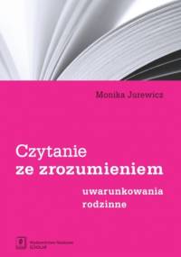 Czytanie ze zrozumieniem. Uwarunkowania rodzinne - Monika Jurewicz