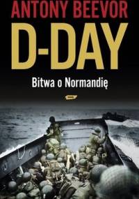 D-Day. Bitwa o Normandię - Antony Beevor