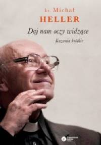 Daj nam oczy widzące. Kazania krótkie - Michał Heller