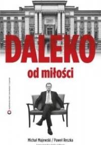 Daleko od miłości - Paweł Reszka, Michał Majewski