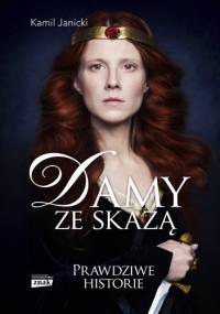 Damy ze skazą : kobiety, które dały Polsce koronę - Kamil Janicki
