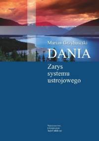 Dania. Zarys systemu ustrojowego - Marian Grzybowski