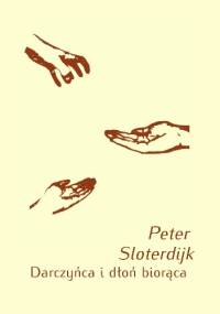 Darczyńca i dłoń biorąca. O demokratyzację podatków - Peter Sloterdijk