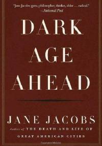 Dark Age Ahead - Jane Jacobs