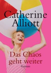 Das Chaos geht weiter - Catherine Alliott
