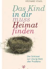 Das Kind in dir muss Heimat finden - Stefanie Stahl