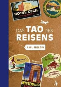 Das Tao des Reisens - Paul Theroux