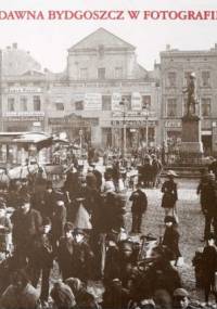 Dawna Bydgoszcz w fotografii - Zdzisław Hojka