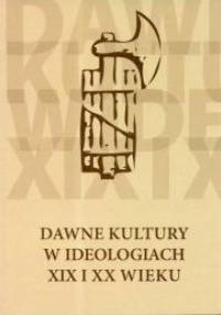 Dawne kultury w ideologiach XIX i XX wieku
