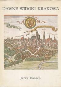 Dawne widoki Krakowa - Jerzy Banach