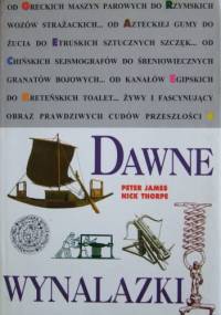 Dawne wynalazki - Peter James, Nick Thorpe