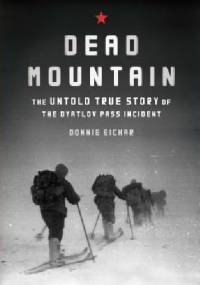 Dead Mountain. The Untold True Story of the Dyatlov Pass Incident