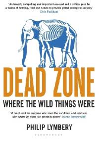 Dead Zone: Where the Wild Things Were - Philip Lymbery