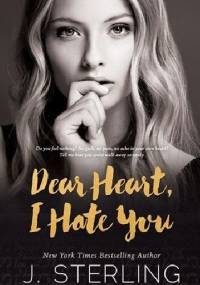 Dear Heart, I Hate You - J. Sterling