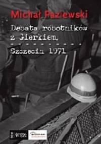 Debata robotników z Gierkiem. Szczecin 1971 - Michał Paziewski