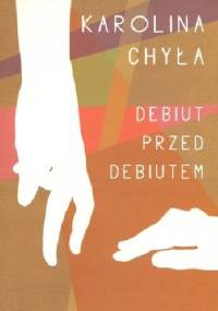 Debiut przed debiutem - Karolina Chyła