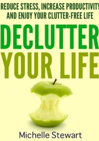 Declutter Your Life - Michelle Stewart
