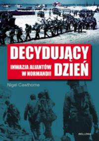 Decydujący dzień. Inwazja Aliantów w Normandii - Nigel Cawthorne