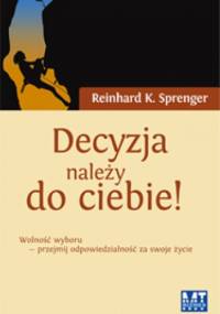Decyzja należy do ciebie! - Reinhard K. Sprenger