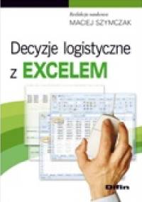 Decyzje logistyczne z Excelem - Maciej Szymczak