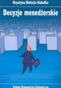 Decyzje menedżerskie - Krystyna Bolesta-Kukułka