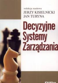 Decyzyjne Systemy Zarządzania - Jan Turyna, Jerzy Kisielnicki