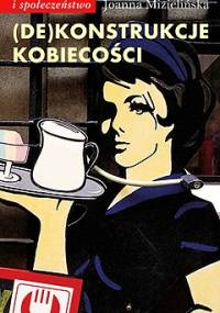 (De)Konstrukcje kobiecości - Joanna Mizielińska