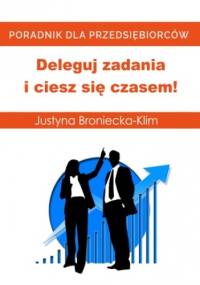 Deleguj zadania i ciesz się czasem! - Justyna Broniecka-Klim