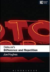 Deleuze's 'Difference and Repetition': A Reader's Guide - Joe Hughs
