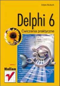 Delphi 6. Ćwiczenia praktyczne - Adam Boduch