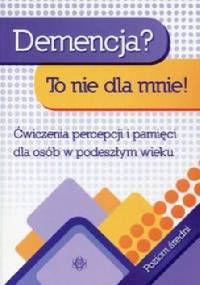 Demencja? To nie dla mnie! - praca zbiorowa