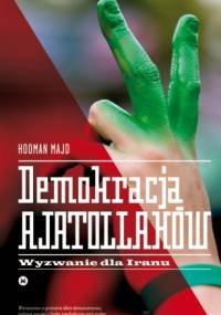 Demokracja ajatollahów. Wyzwanie dla Iranu - Hooman Majd