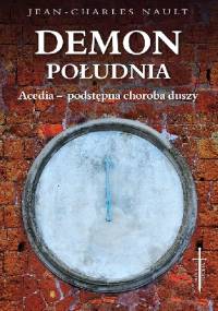 Demon południa. Acedia - podstępna choroba duszy - Jean - Charles Nault