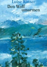 Den Wolf umarmen - Luise Rinser
