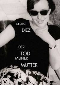 Der Tod meiner Mutter - Georg Diez