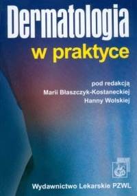 Dermatologia w praktyce - Hanna Wolska, Maria Błaszczyk Kostanecka