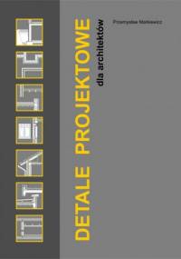 DETALE PROJEKTOWE dla architektów - Przemysław Markiewicz