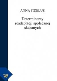Determinanty readaptacji społecznej skazanych - Fidelus Anna