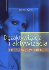 Dezaktywacja i aktywacja emocji w psychoterapii - Zdzisław Sybilski