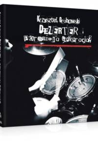Dezerter - Poroniona Generacja? - Krzysztof Bogusław Grabowski