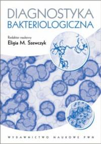 Diagnostyka bakteriologiczna - praca zbiorowa, Eligia Szewczyk