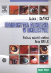Diagnostyka kliniczna w okulistyce - Jerzy Szaflik, Jacek J. Kański