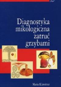 Diagnostyka mikologiczna zatruć grzybami - Maria Klawitter