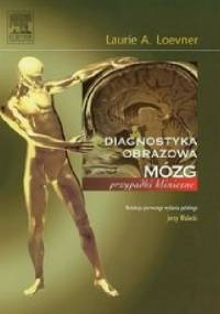 Diagnostyka obrazowa. Mózg. Przypadki kliniczne - Laurie A. Loewner