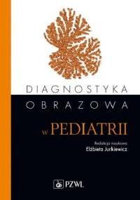 Diagnostyka obrazowa w pediatrii - Elżbieta Jurkiewicz