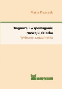Diagnoza i wspomaganie rozwoju dziecka - Maria Piszczek