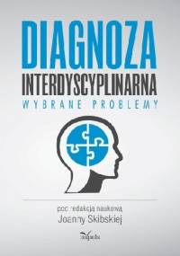 Diagnoza interdyscyplinarna. Wybrane problemy - Joanna Skibska