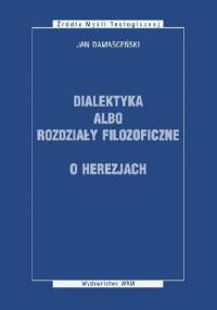 Dialektyka albo rodziały filozoficzne, o herezjach - Jan Damasceński