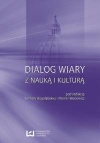 Dialog wiary z nauką i kulturą - Barbara Bogołębska, Monika Worsowicz
