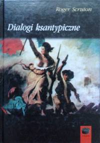 Dialogi ksantypiczne - Roger Scruton
